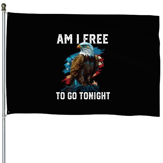 Am I Free to Go Tonight Patriotic American USA House Flags