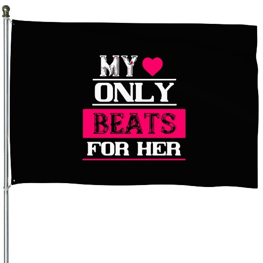 My heart only beats for her House Flags