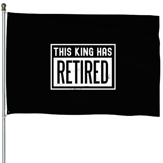 This King Has Retired Senior Retiree Retirement House Flags