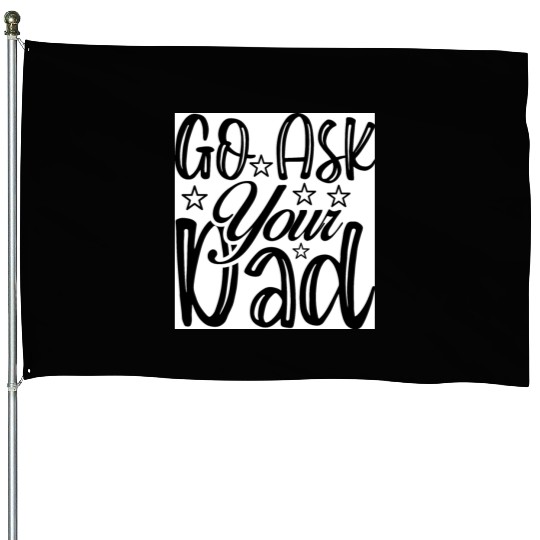 Go Ask Your Dad House Flags