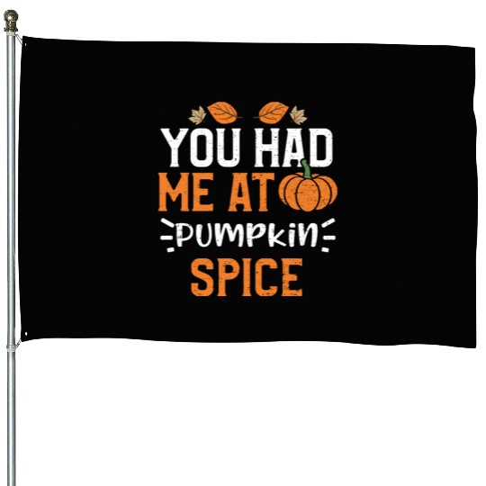 You Had Me At Pumpkin Spice House Flags