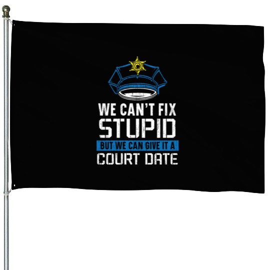 We Can't Fix Stupid Police Officer Law Enforcement House Flags