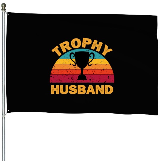 Trophy Husband | Funny Dad Joke Humor House Flags