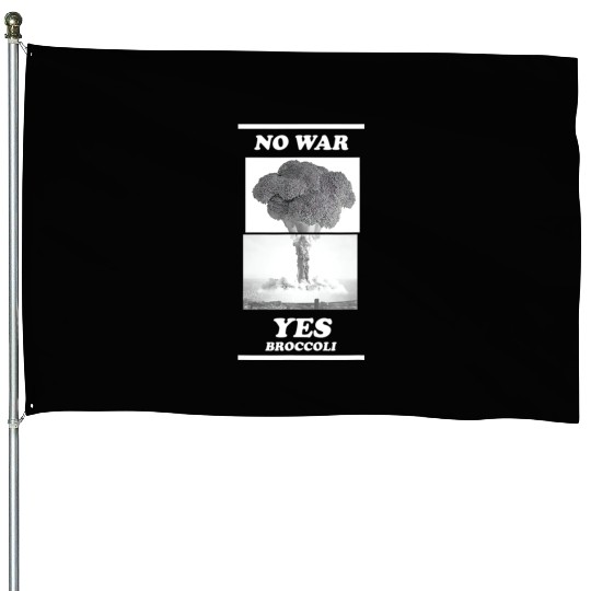 No war yes broccoli House Flags
