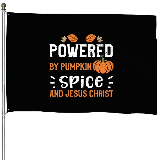 Powered By Pumpkin Spice And Jes... House Flags