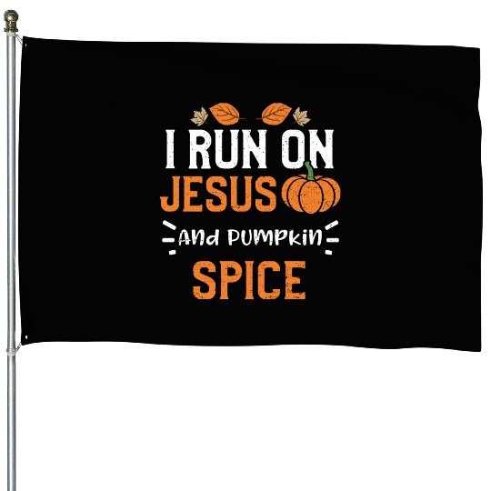 I Run On Jesus And Pumpkin Spice House Flags