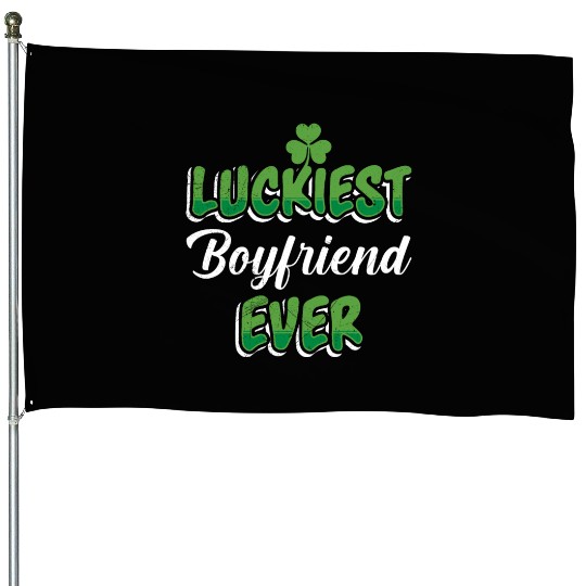 Luckiest Boyfriend Ever St Patrick's Day House Flags