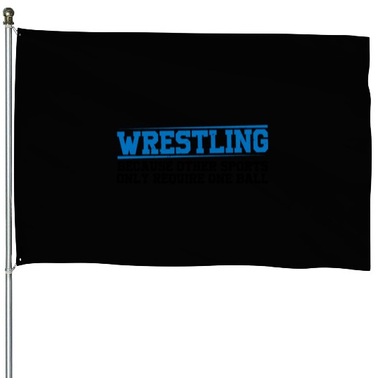 Wrestling Other Sports Only Require One Ball 4 House Flags