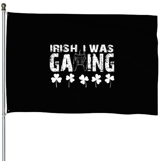 Irish I Was Gaming - Funny St Patricks Day Gamer House Flags