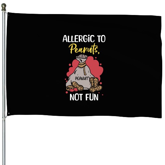 Allergic To Peanuts Not Fun Peanut Allergic House Flags