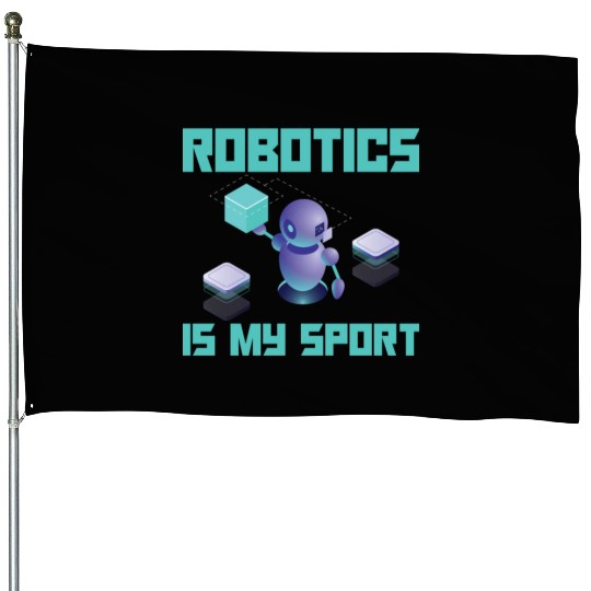 Robotics Is My Sport For Robot Builder House Flags