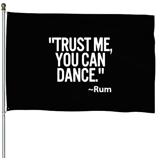 Trust me you can dance Rum Funny House Flags