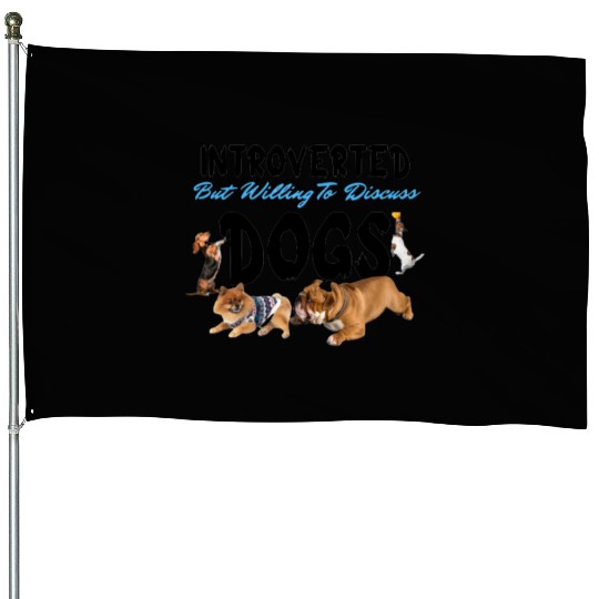 introverted but willing to discuss dogs Dog Dad House Flags