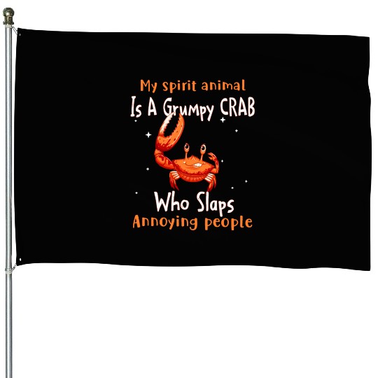 My Spirit animal Is A Grumpy Crab House Flags
