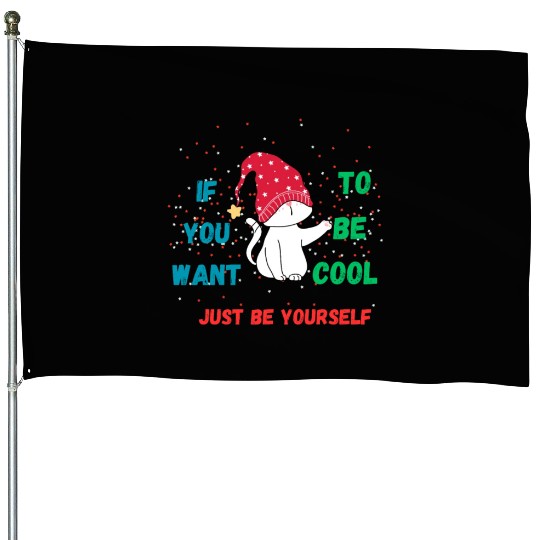 If You Want To Be Cool Just Be Yourself House Flags