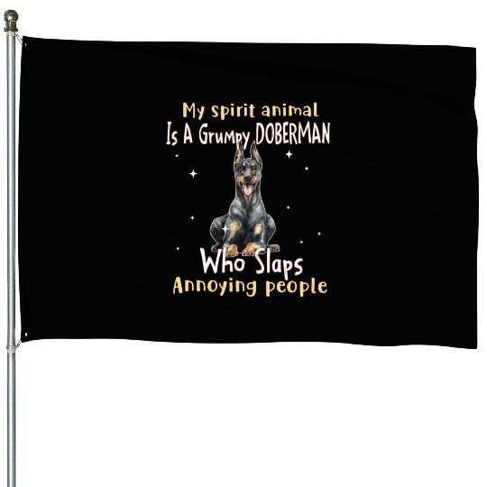 My Spirit animal Is A Grumpy Doberman House Flags
