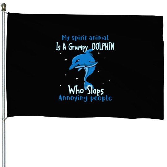 My Spirit animal Is A Grumpy Dolphin House Flags
