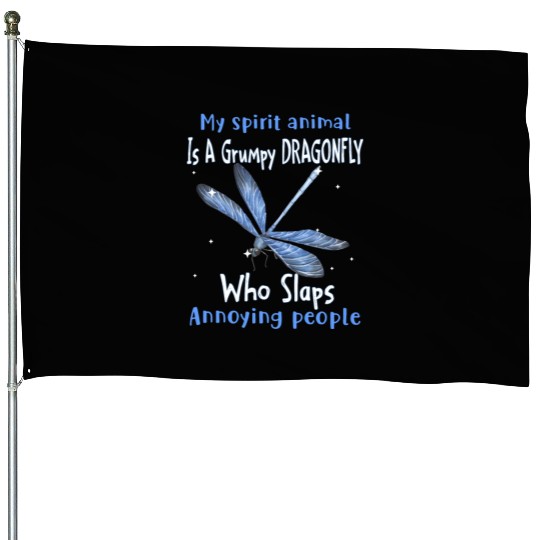 My Spirit animal Is A Grumpy Dragonfly House Flags