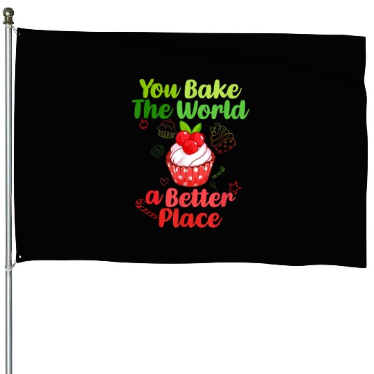 you bake the world a better place Meme House Flags