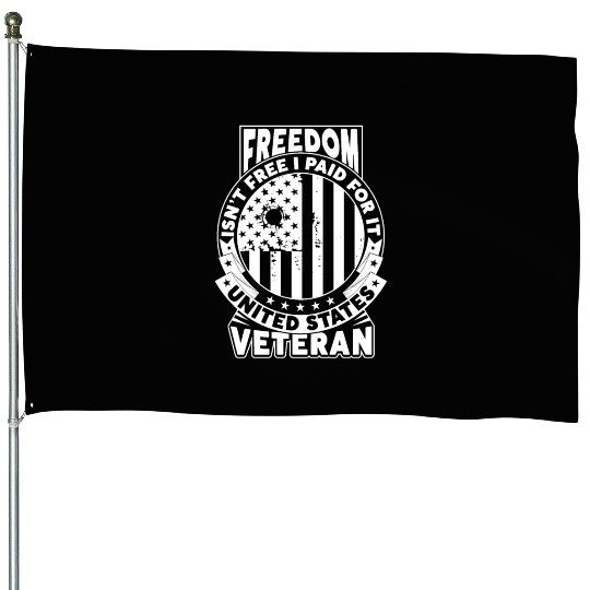 Freedom Isn't Free I Paid For It Military Veteran House Flags