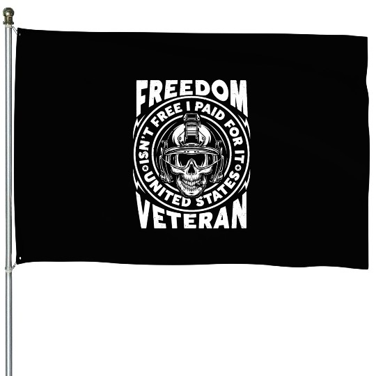 Freedom Isn't Free I Paid For It Military Veteran House Flags
