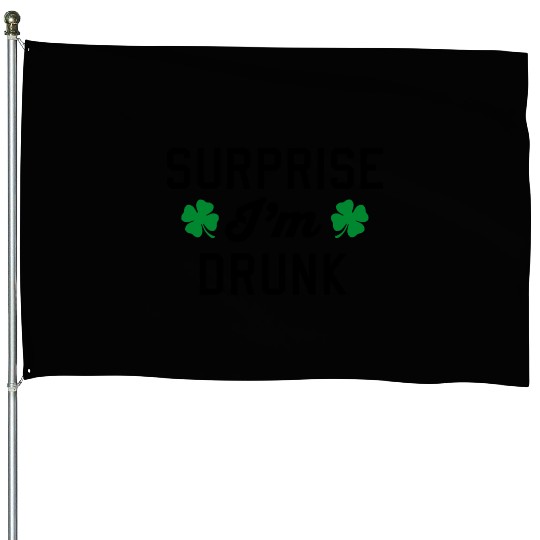 Surprise I'm Drunk St Patricks Day House Flags