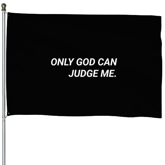 ONLY GOD CAN JUDGE ME. House Flags