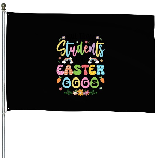 Will Trade Students For Easter Eggs Funny Teacher House Flags