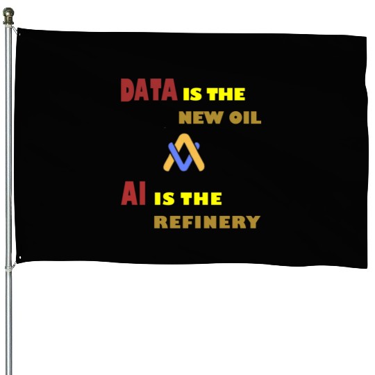 AI, Data is the Oil, AI is the Refinery House Flags