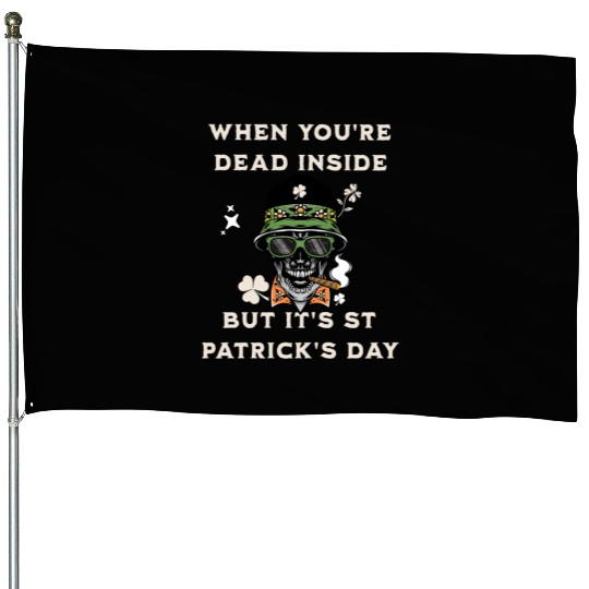 When You're Dead Inside But It's St Patricks Day House Flags