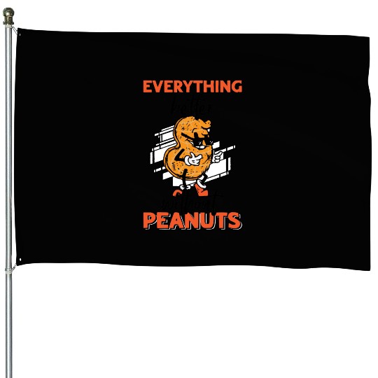 Everything Is Better Without Peanuts Peanut House Flags