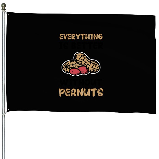 Everything Is Better Without Peanuts Peanut House Flags