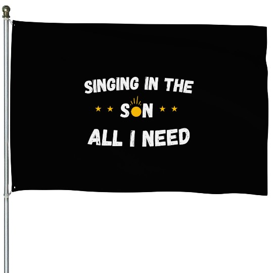 Singing in the sun, all i need House Flags