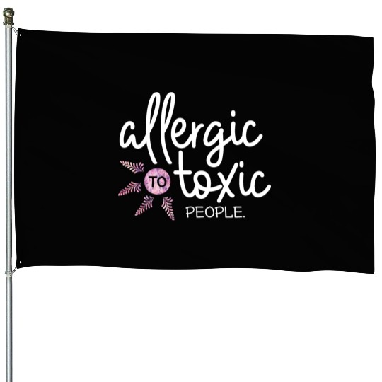 Allergic to toxic people awesome quote Good V House Flags