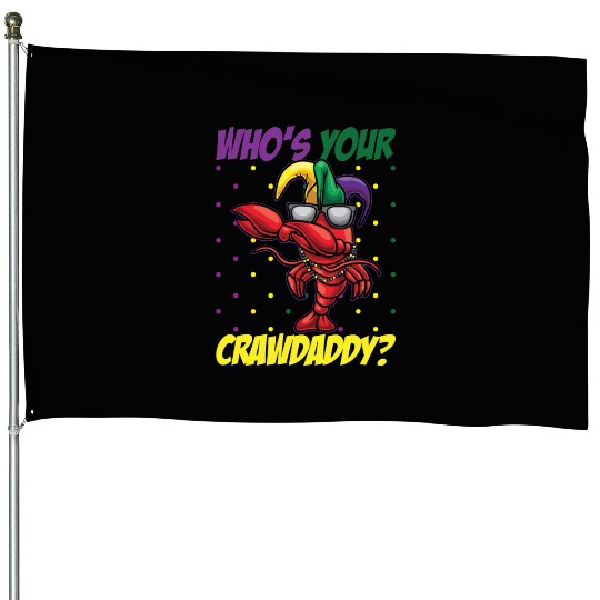 Who's Your Crawdaddy Funny Mardi Gras Crawdaddy House Flags