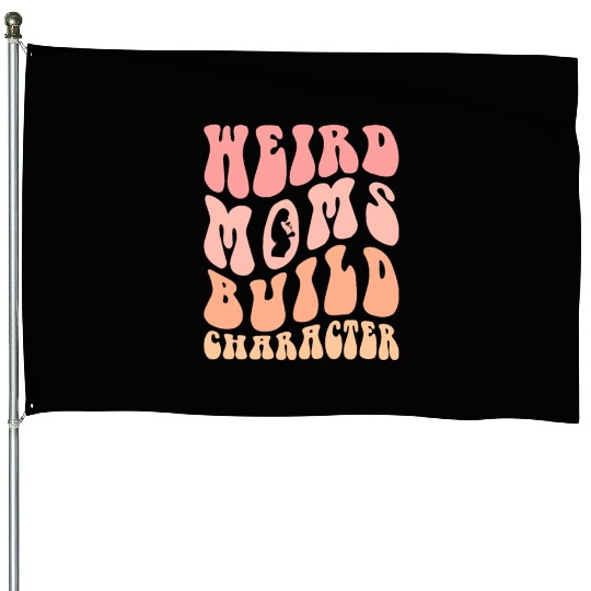 Weird Moms Build Character Gift for Mother's day House Flags