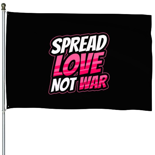 Spread Love Not War House Flags