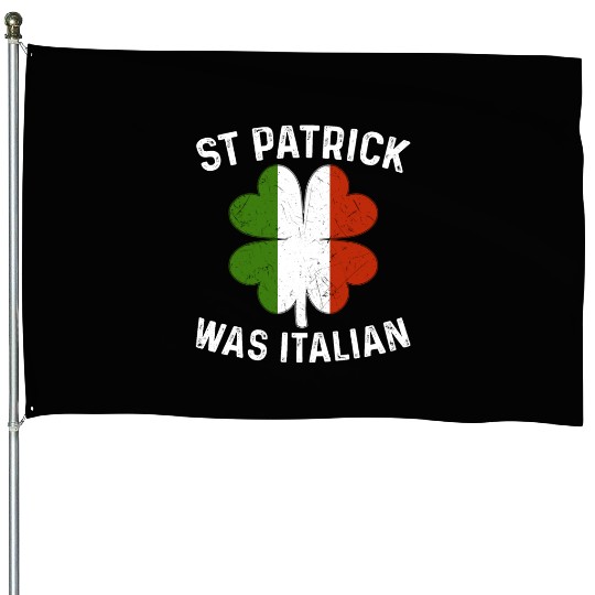 St Patrick Was Italian St Patrick's Day House Flags