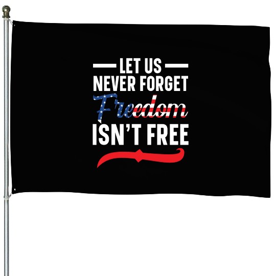 Let Us Never Forget Freedom Isn't Free USA Flag House Flags