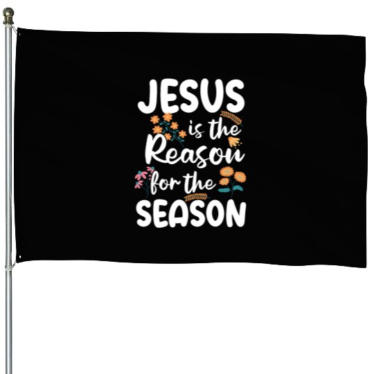 Jesus Is The Reason For The Season Spring Floral House Flags
