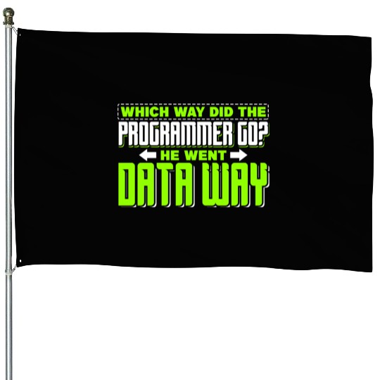 Which way did the programmer go? He went data way House Flags