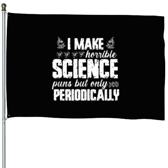 I Make Horrible Science Puns But Only Periodically House Flags