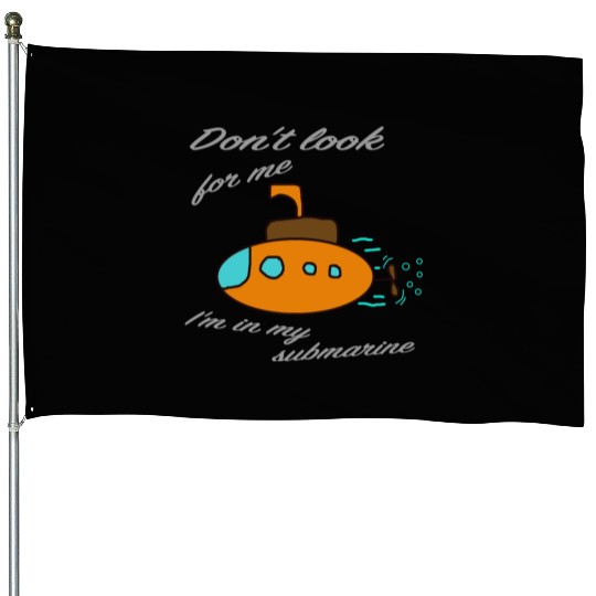 Don't look for me. I'm in my submarine. House Flags