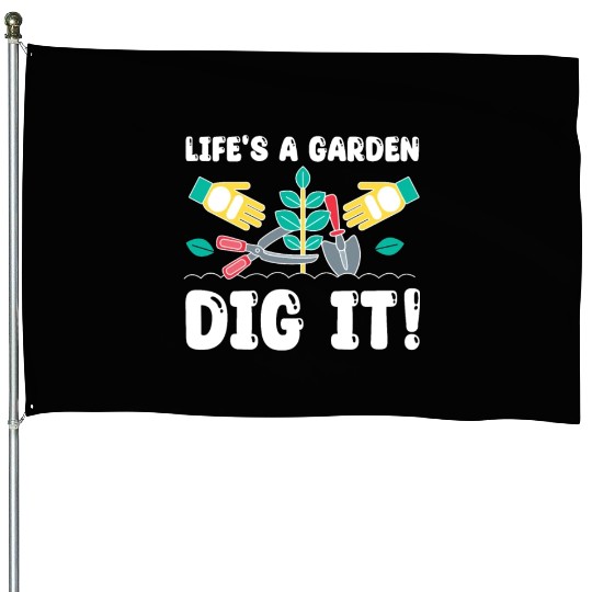 Great Gardener Quote - Life's A Garden Dig It House Flags