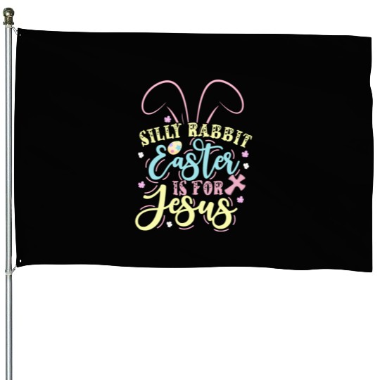 Silly Rabbit Easter Is For Jesus Kids Boys Girls House Flags