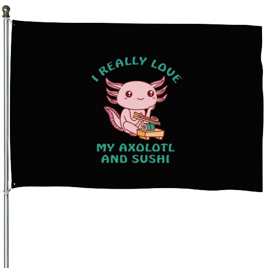 I love sushi and my axolotl House Flags