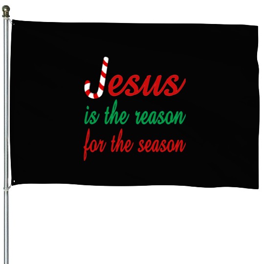 Jesus Is The Reason For The Season House Flags