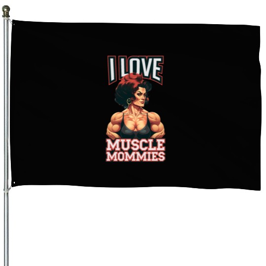 I Love Muscle Mommies House Flags