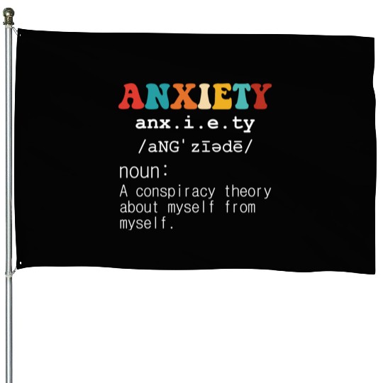 Anxiety A Conspiracy Theory About Myself From Myse House Flags
