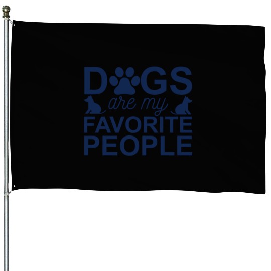 Dogs are my favorite people House Flags